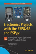 Electronics Projects with the Esp8266 and Esp32: Building Web Pages, Applications, and Wifi Enabled Devices - Paperback