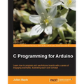 C Programming for Arduino: Building your own electronic devices is fascinating fun and this book helps you enter the world of autonomous but connected - Paperback