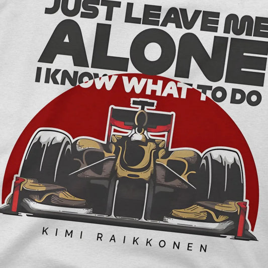 Vintage Just Leave Me Alone, I Know What To Do T-Shirts for Men Round Collar Pure Cotton T Shirt Kimi Raikkonen Short Tee Shirt